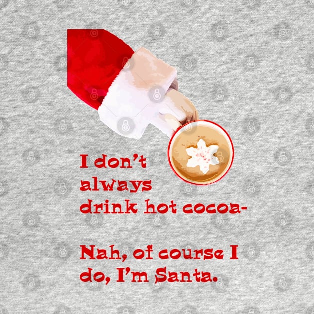 I don't always drink hot cocoa... by candhdesigns